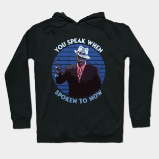 Pepper Jack - You speak when spoke to now Hoodie